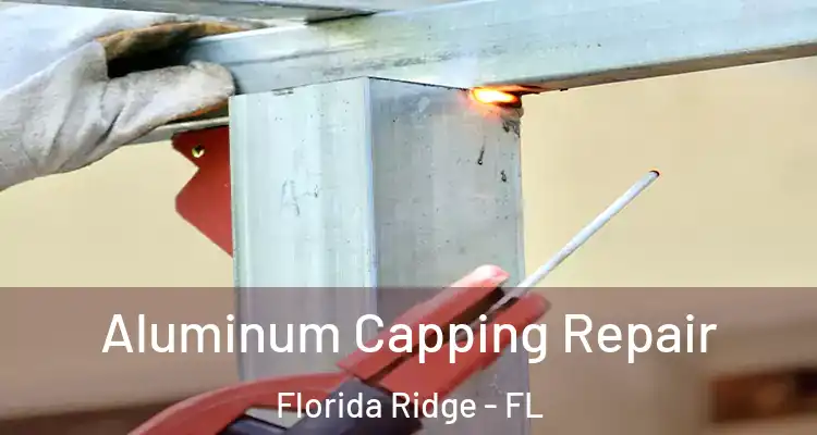  Aluminum Capping Repair Florida Ridge - FL