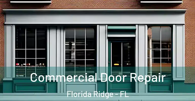  Commercial Door Repair Florida Ridge - FL