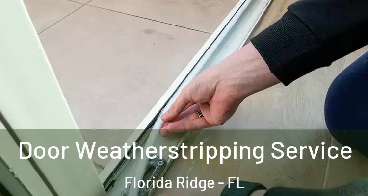  Door Weatherstripping Service Florida Ridge - FL