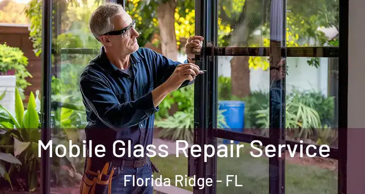  Mobile Glass Repair Service Florida Ridge - FL