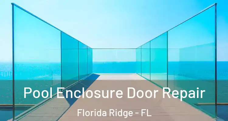  Pool Enclosure Door Repair Florida Ridge - FL