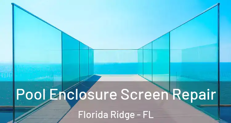  Pool Enclosure Screen Repair Florida Ridge - FL