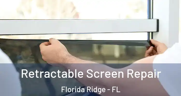  Retractable Screen Repair Florida Ridge - FL