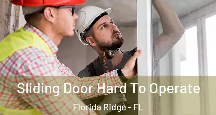  Sliding Door Hard To Operate Florida Ridge - FL