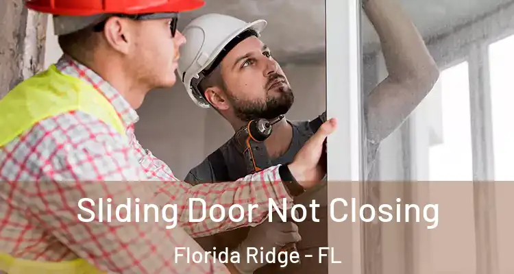  Sliding Door Not Closing Florida Ridge - FL