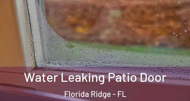 Water Leaking Patio Door Florida Ridge - FL