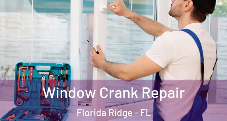  Window Crank Repair Florida Ridge - FL